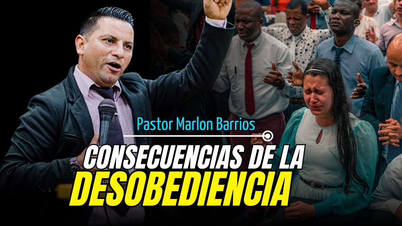 Consecuencias de la Desobediencia - Pastor Marlon Barrios