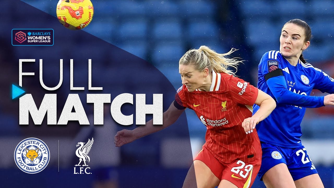 Full Match: Leicester City v Liverpool | Barclays WSL 2024-25