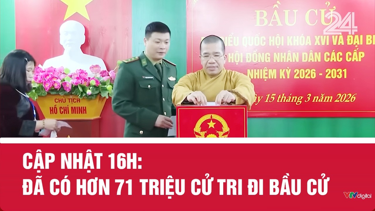 Cập nhật 16h: Đã có hơn 71 triệu cử tri đi bầu cử | VTV24