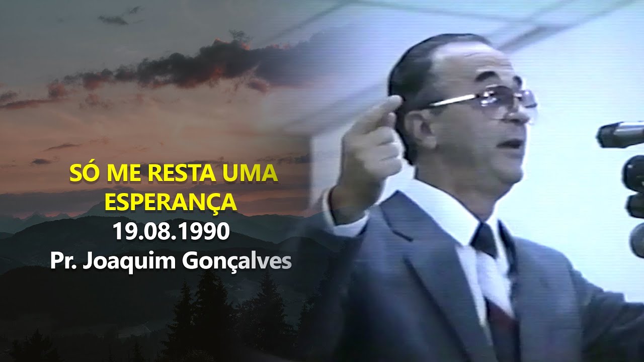 19.08.1990 - Só Me Resta Uma Esperança - Pr. Joaquim Gonçalves