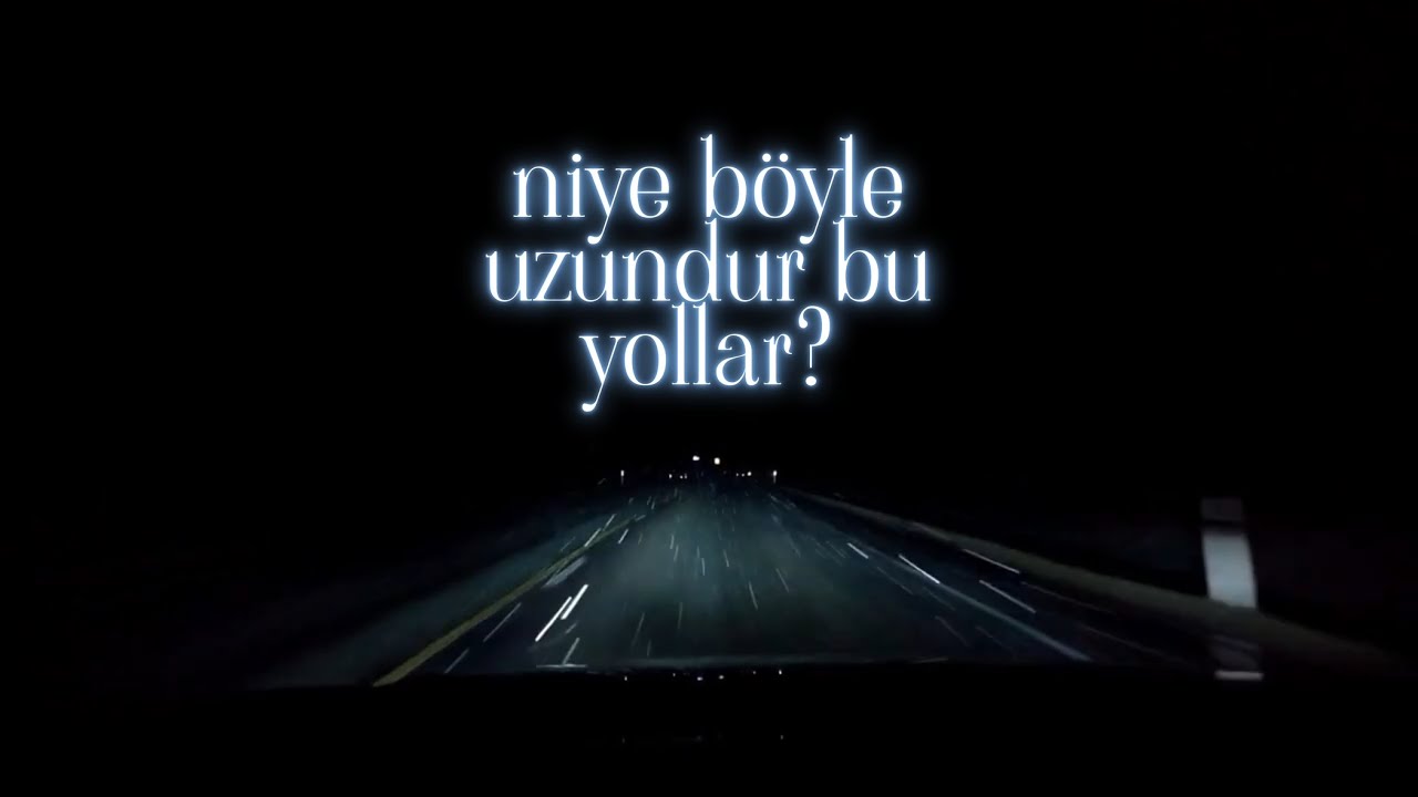 niye böyle uzundur bu yollar?