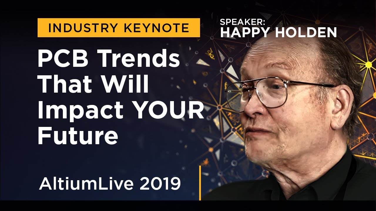 Happy Holden on PCB Trends that Will Impact Your Future - AltiumLive Keynote