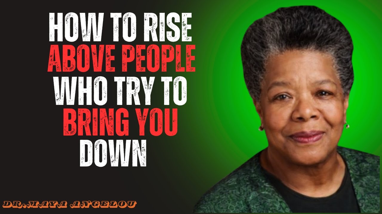 How to Rise Above People Who Try to Bring You Down | Maya Angelou Powerful Motivation
