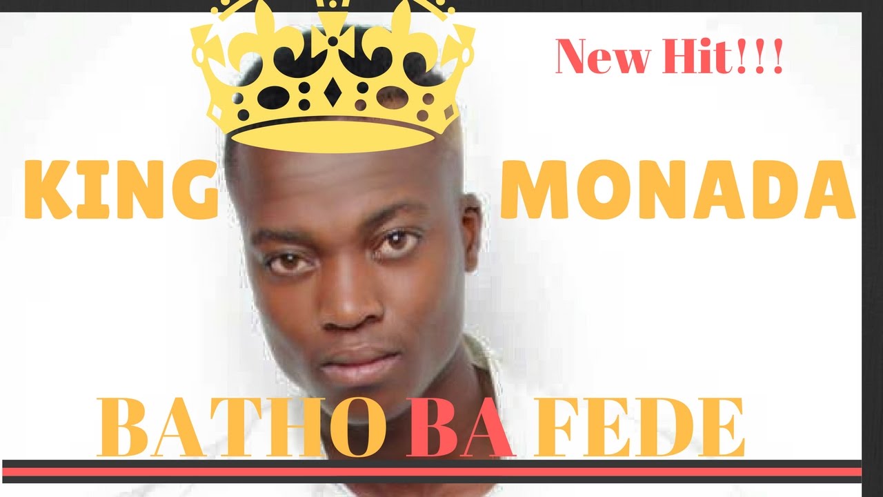 King Monada Batho Ba Fede New Hit
