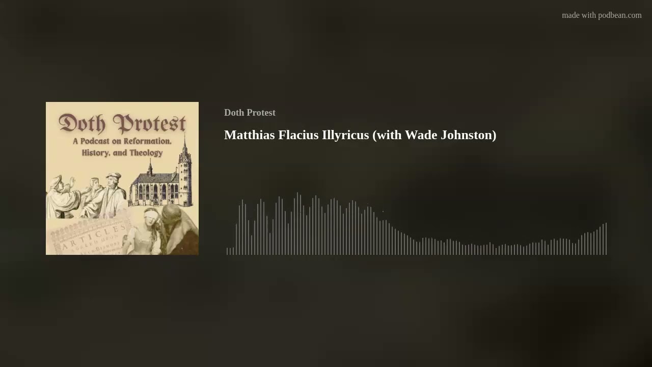 Matthias Flacius Illyricus (with Wade Johnston)