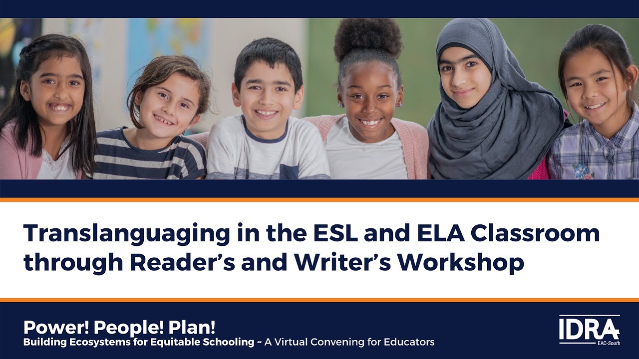 Translanguaging in the ESL and ELA Classroom through Reader's and Writer's Workshop - IDRA