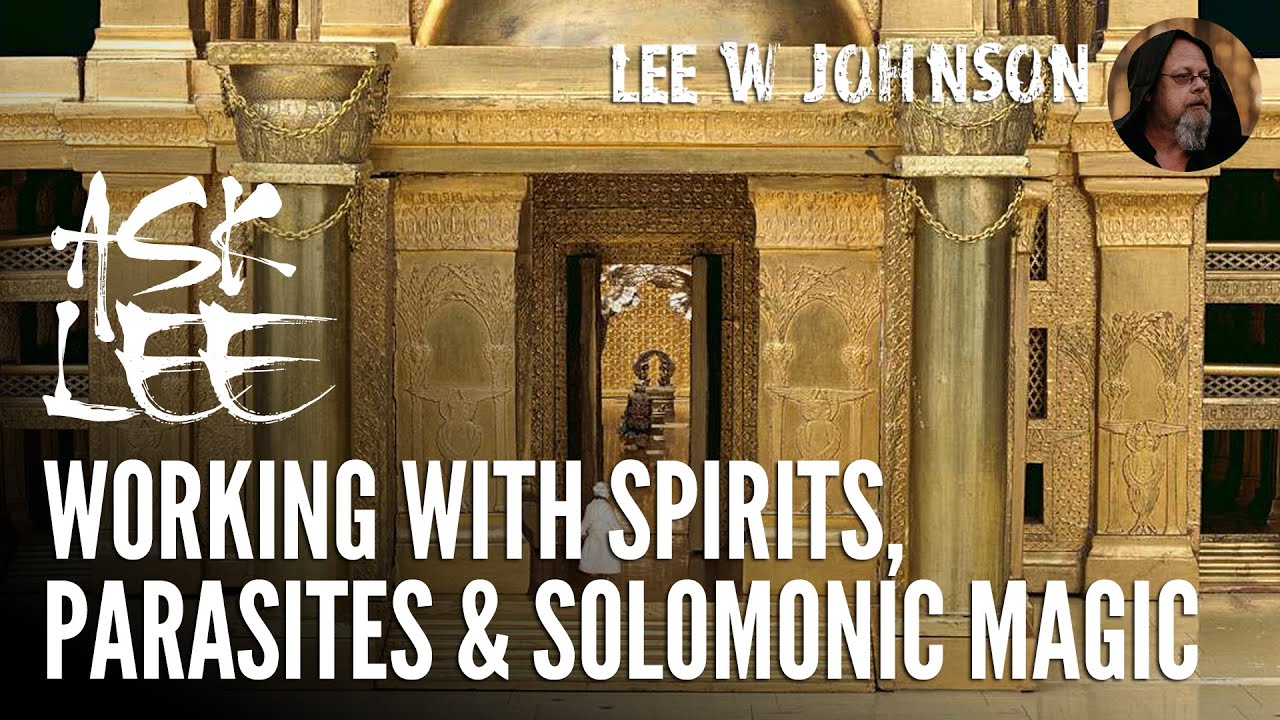 Ask Lee - Working With Spirits, Parasites and Solomonic Magic