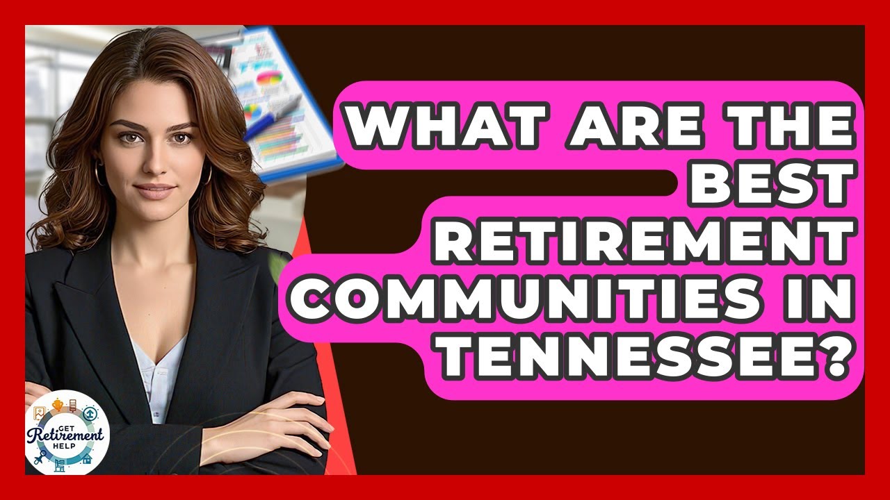 What Are The Best Retirement Communities In Tennessee? - Get Retirement Help