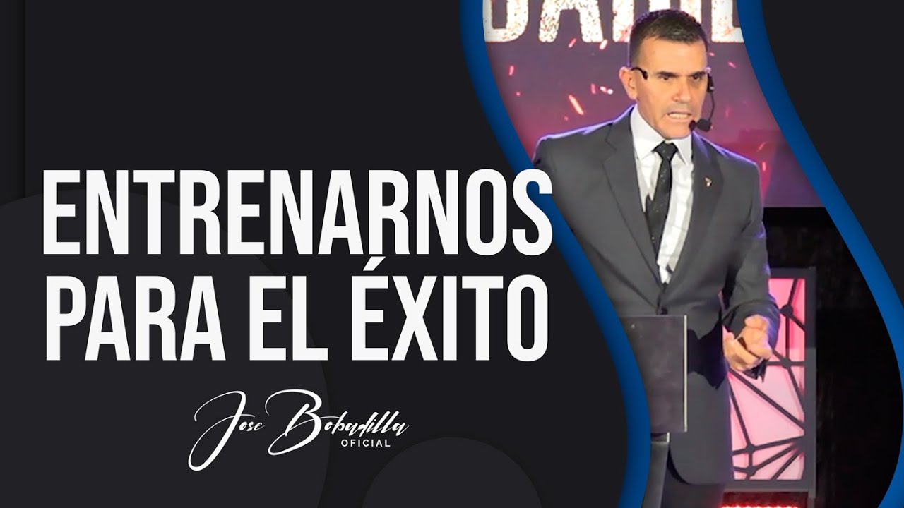 ENTRENARNOS PARA EL ÉXITO || JOSÉ BOBADILLA