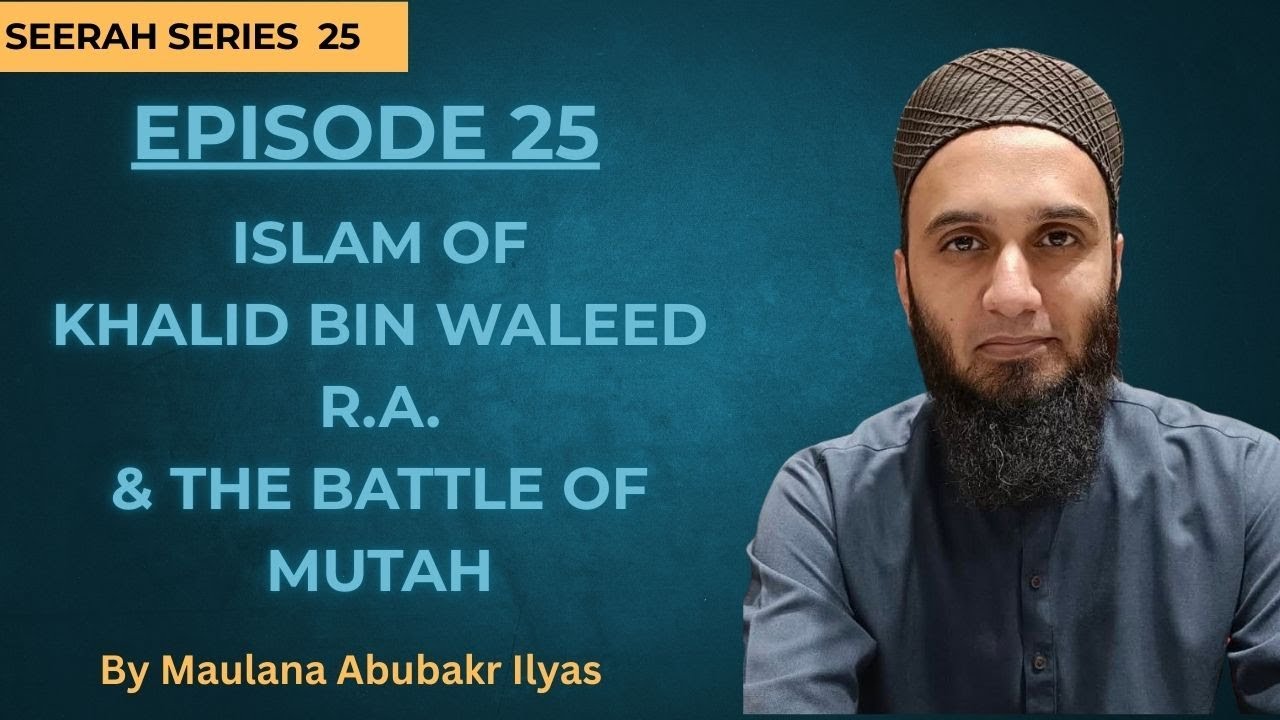 Episode 25 - Islam of Khalid bin Waleed R.A. & The battle of Mutah