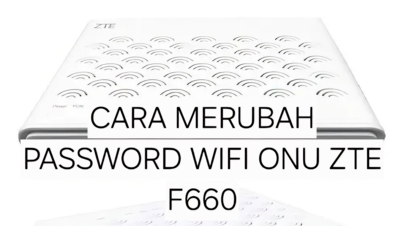 Cara merubah Password WIFI ONU ZTE F660
