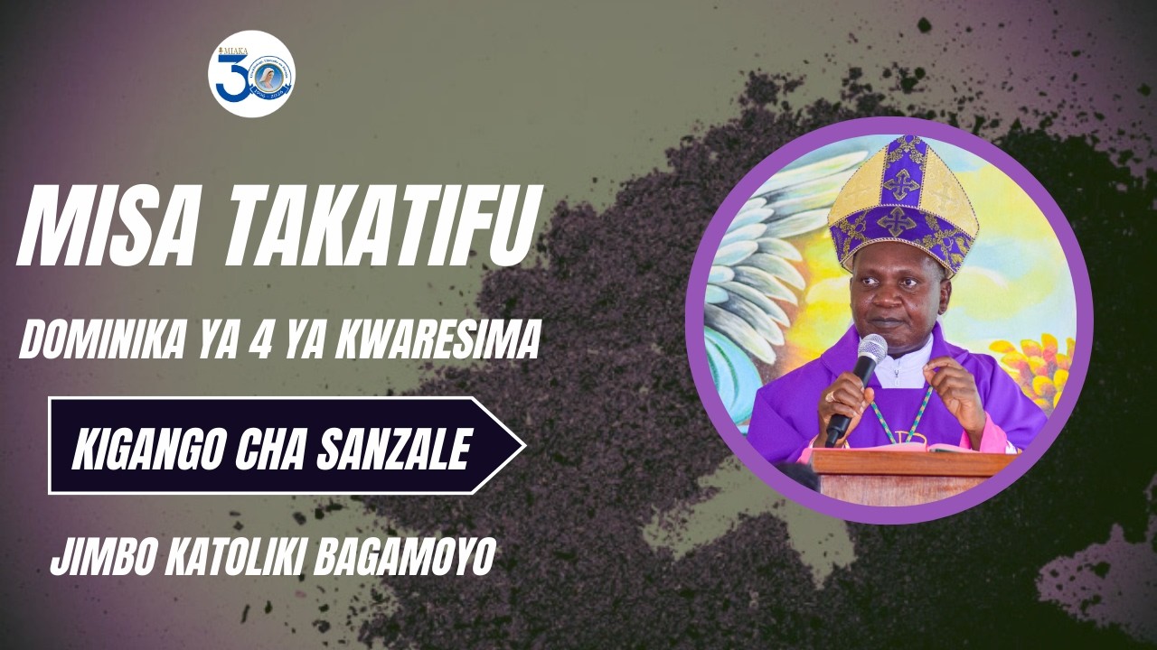 #LIVE || ADHIMISHO LA MISA TAKATIFU DOMINIKA YA 4 YA KWARESIMA, KIGANGO CHA SANZALE - BAGAMOYO