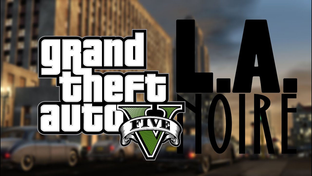 GrandTheftAuto V (L.A. NOIRE pt 1)