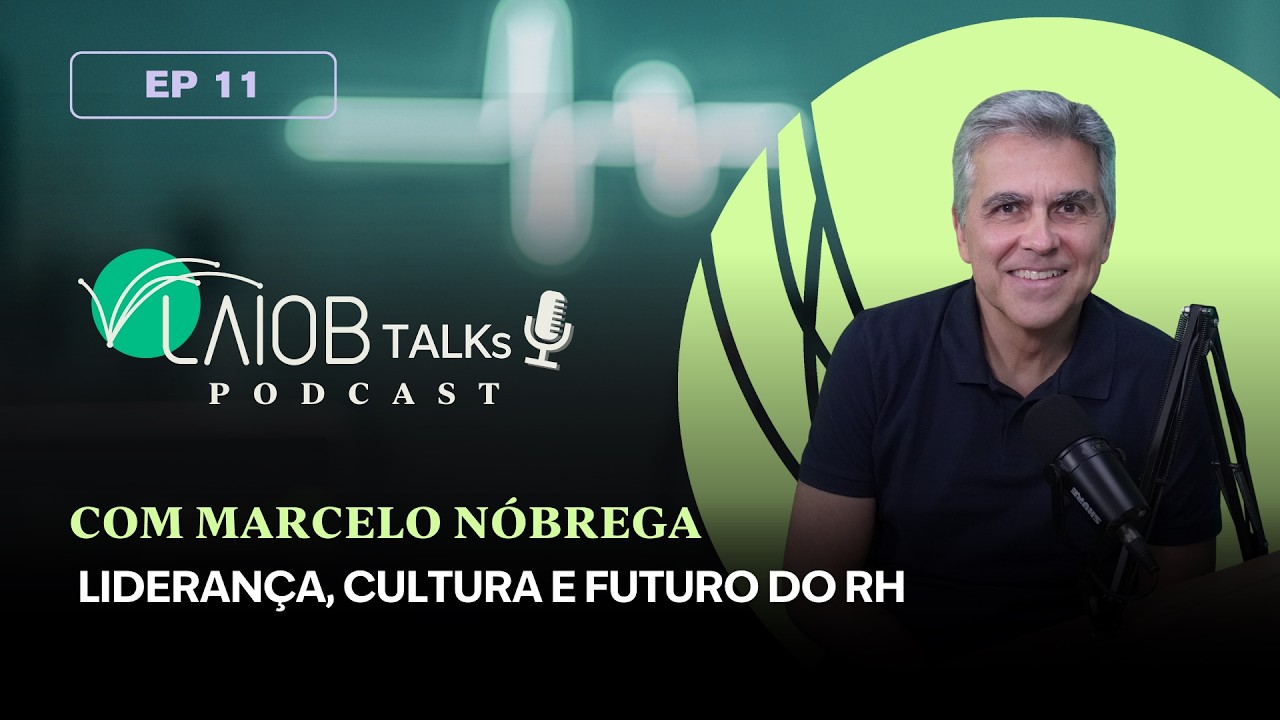 LAIOB Talks – EP. 11: Liderança, cultura e o futuro do RH com Marcelo Nóbrega