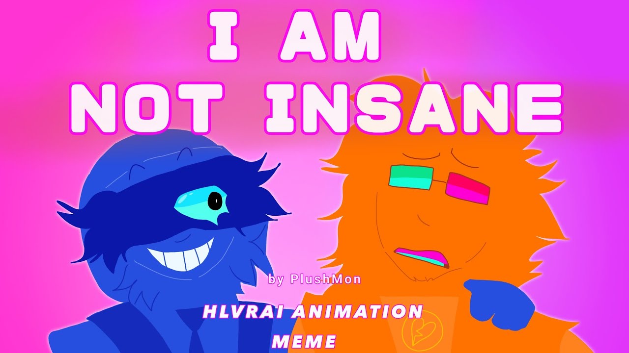 I AM NOT INSANE - HLVRAI Animation MEME