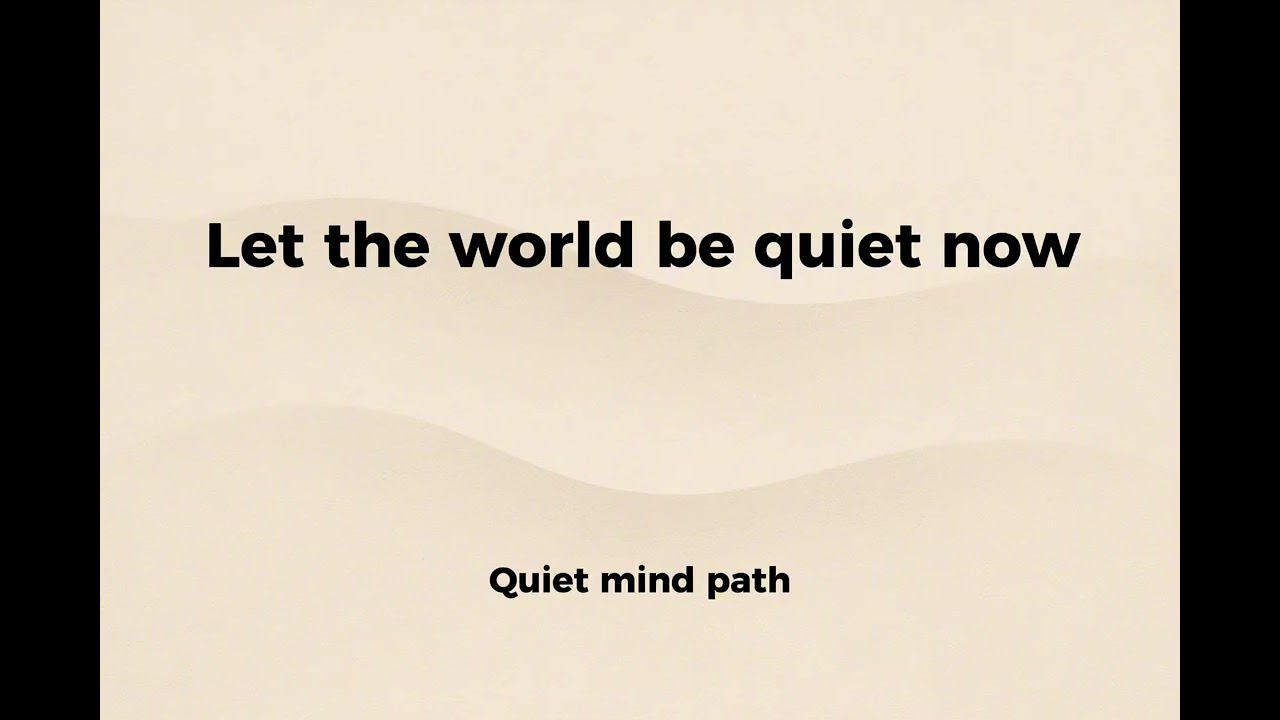 Let the world be quiet now