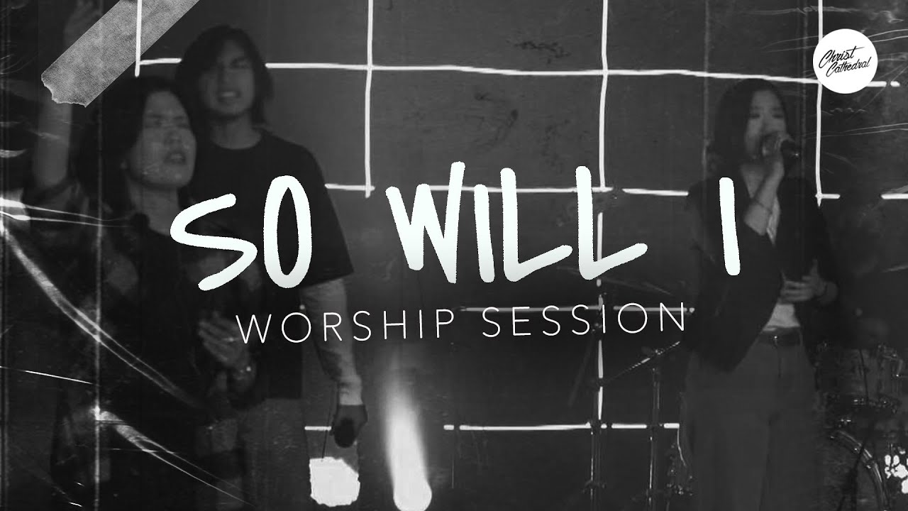 So Will I by Hillsong Worship | Christ Cathedral Worship Session