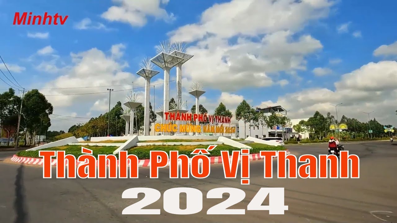 Dạo Một Vòng Thành Phố Vị Thanh Tỉnh Hậu Giang Năm 2024.