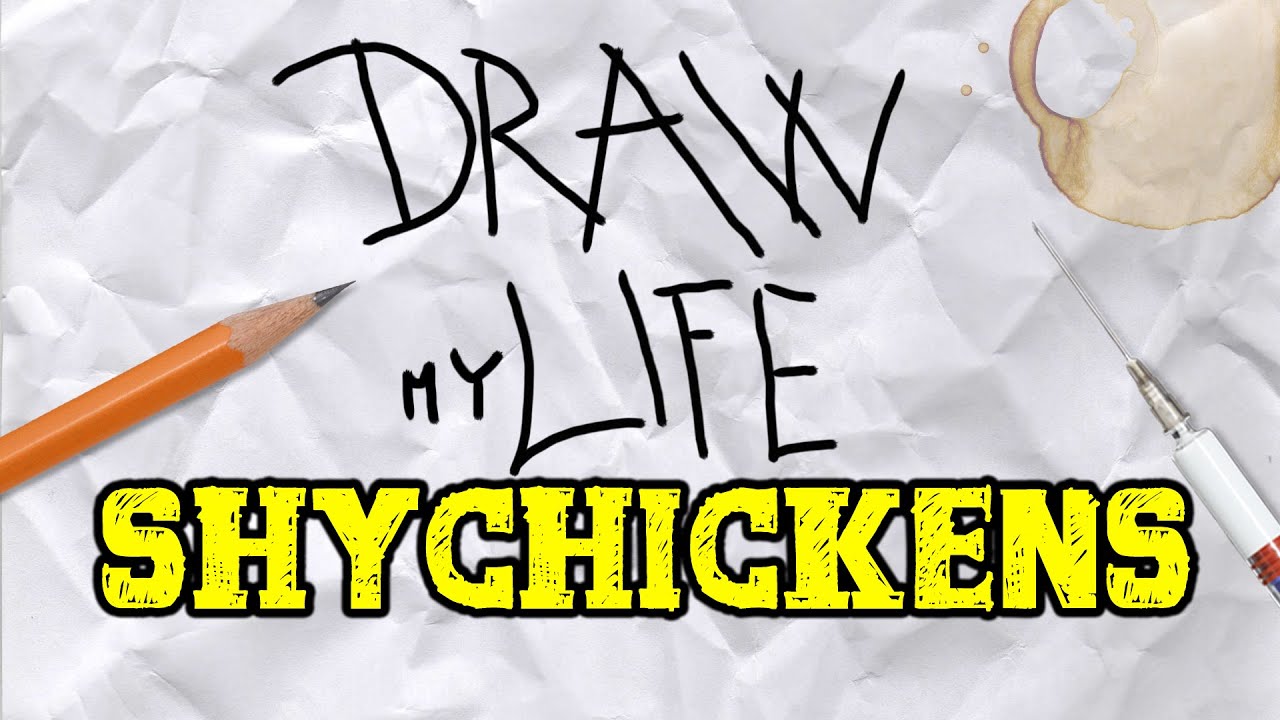 Draw my life -  SHY CHICKENS