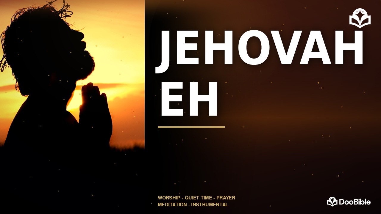 JEHOVAH EH | JEHOVAH AAH | PRAYER & WORSHIP INSTRUMENTAL