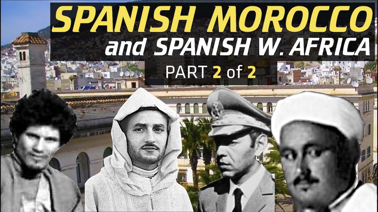 [OLD VERSION – See Updated] Spanish Morocco & Spanish W. Africa: PART 2 of 2 – [History Documentary]