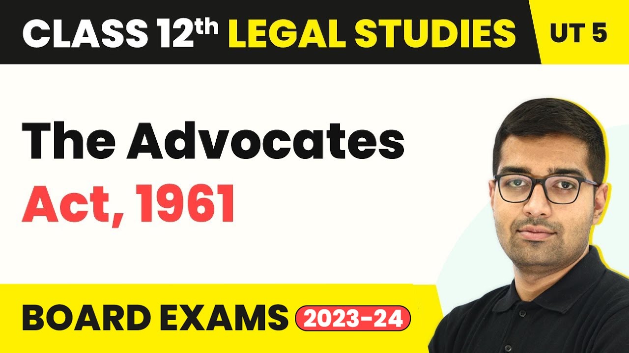 Class 12 Legal Studies Unit 5 | The Advocates Act, 1961 - Legal Profession In India 2022-23