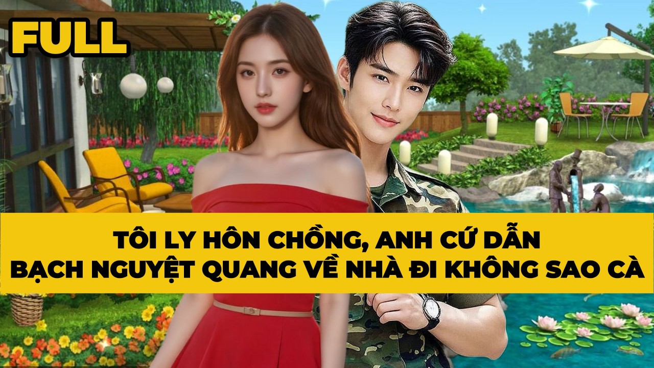 TÔI LY HÔN CHỒNG, ANH CỨ DẪN BẠCH NGUYỆT QUANG VỀ NHÀ ĐI KHÔNG SAO CÀ | Mèo Bé Bỏng Audio