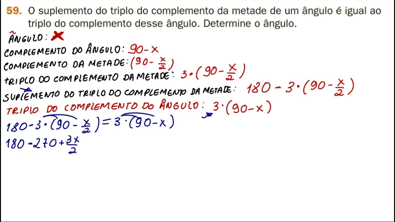 59- O suplemento do triplo do complemento da metade de um ângulo é igual aotriplo do complemento...