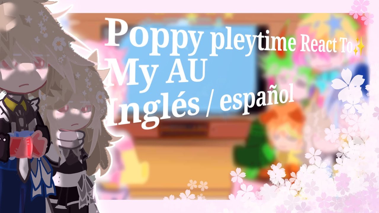 || Poppy pleytime react to || My AU || Inglish/español ||