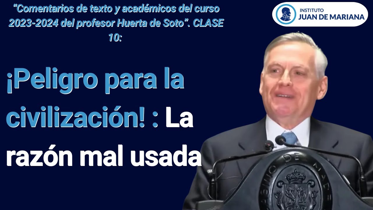 Clase 10. El peligro del racionalismo exagerado y el polilogismo: Reflexiones de J. Huerta de Soto