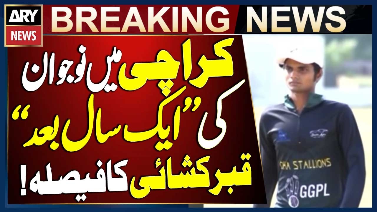 Karachi: Decision to Exhume Young Man&rsquo;s Body After One Year