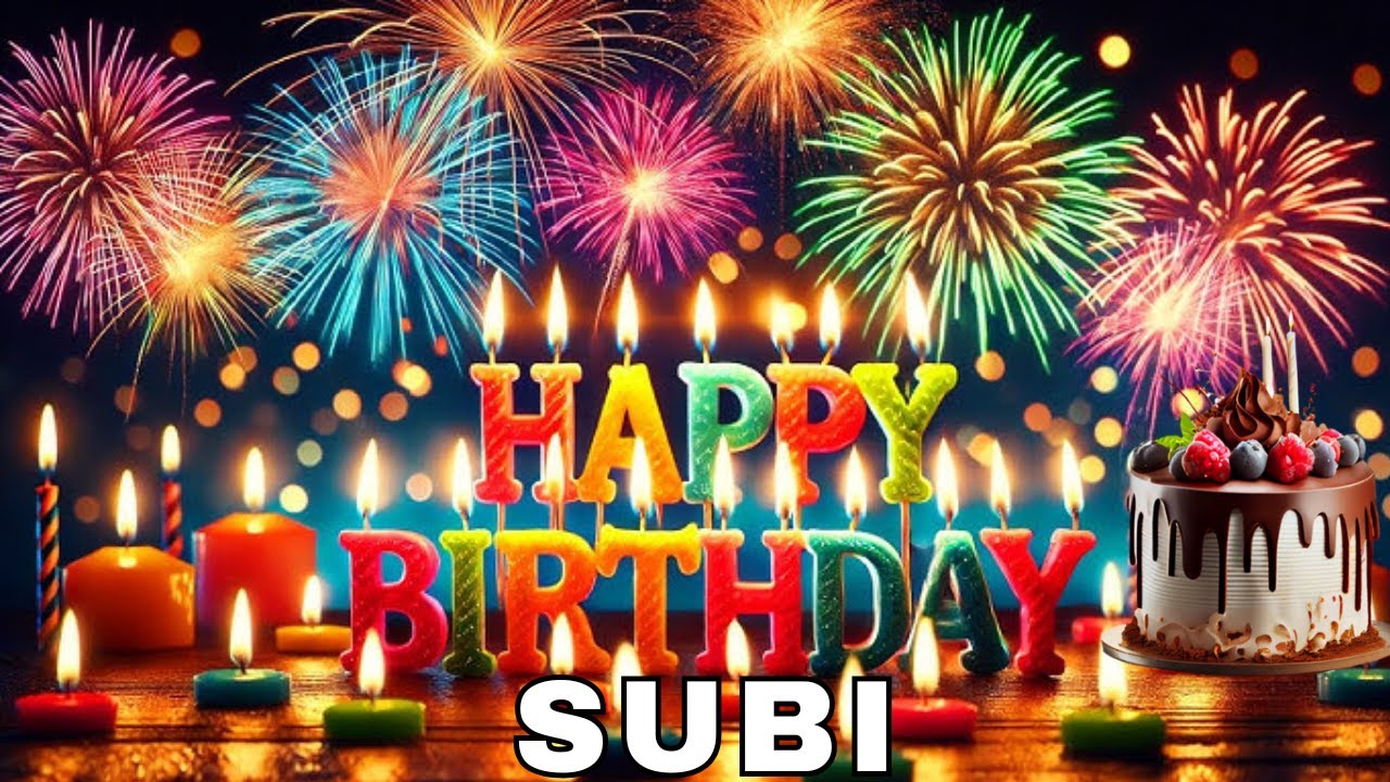 Happy Birthday Subi, Birthday Wishes, Birthday Song, hbd