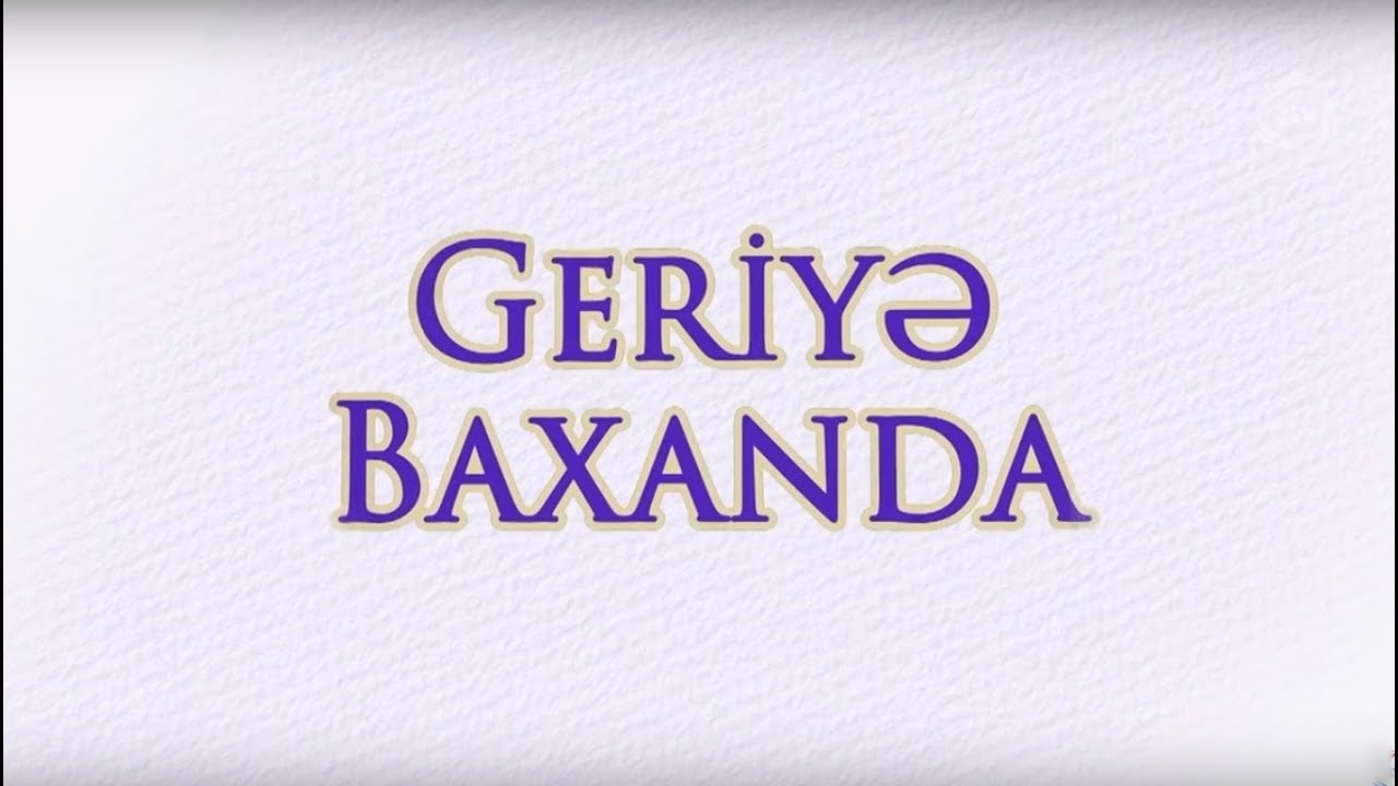 Geriyə baxanda - Elnarə Abdullayeva (08.06.2018)