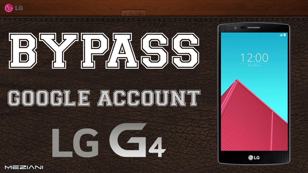 Bypass Google Account LG G4 Remove FRP