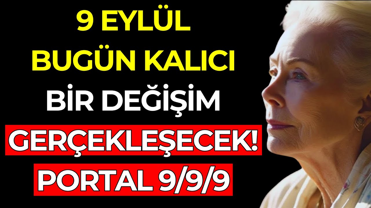 BUG&Uuml;N, 9 EYL&Uuml;L, EN DERİN D&Ouml;N&Uuml;Ş&Uuml;M&Uuml;N GER&Ccedil;EKLEŞECEKTİR! | 9/9 PORTALI - Louise Hay