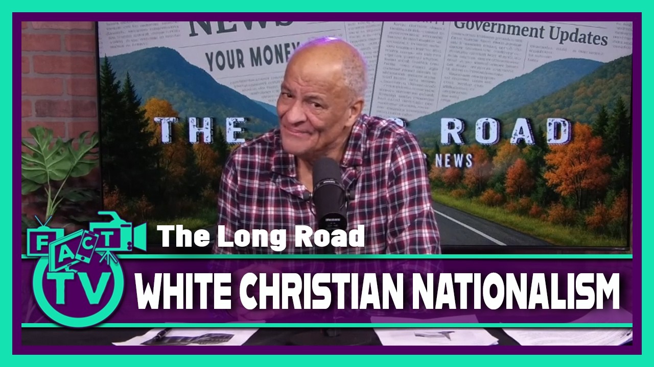The Long Road: White Christian Nationalism | FACT TV
