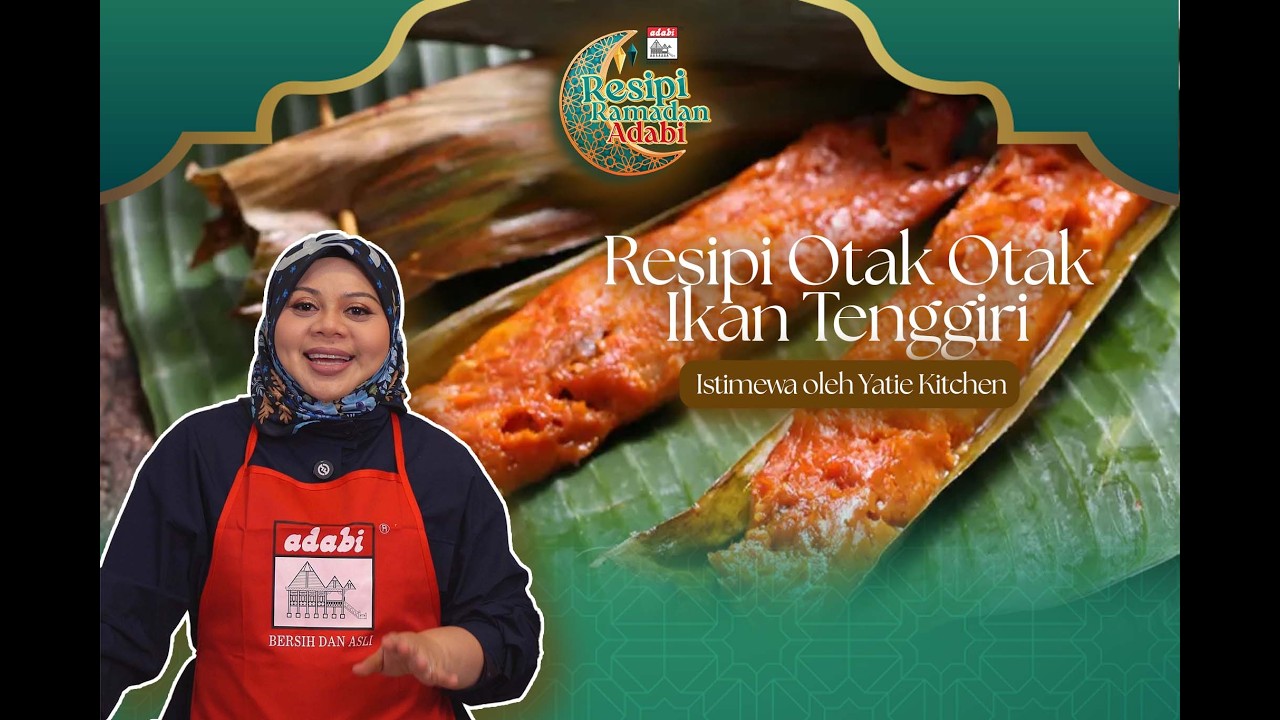 ✨ RESIPI RAMADAN ADABI 2026 | EPISOD 1 : OTAK-OTAK IKAN TENGGIRI 🐟