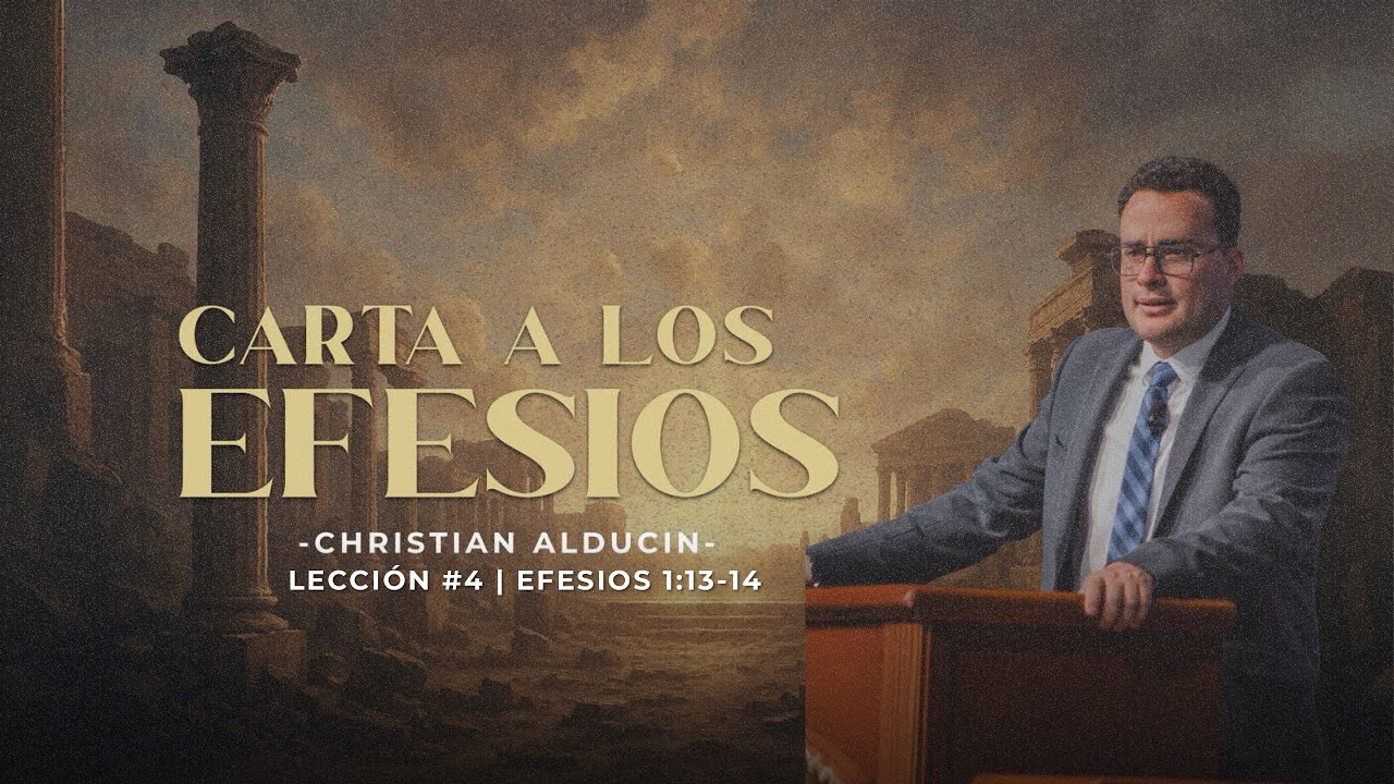 Seguros Del Porvenir | Lección #4 | Efesios 1:13-14 | Christian Alducin