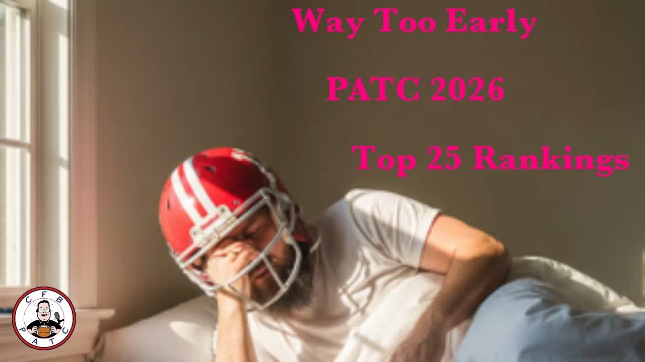 CFP Deadline Looms Over All Of College Football.  PATC Way Too Early Top 25 Rankings!