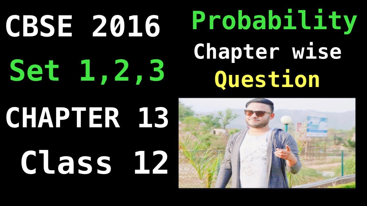 CBSE 2016 CLASS12 PROBABILITY CHAPTER 13  CHAPTER WISE QUESTIONS MATHS SOLUTIONS