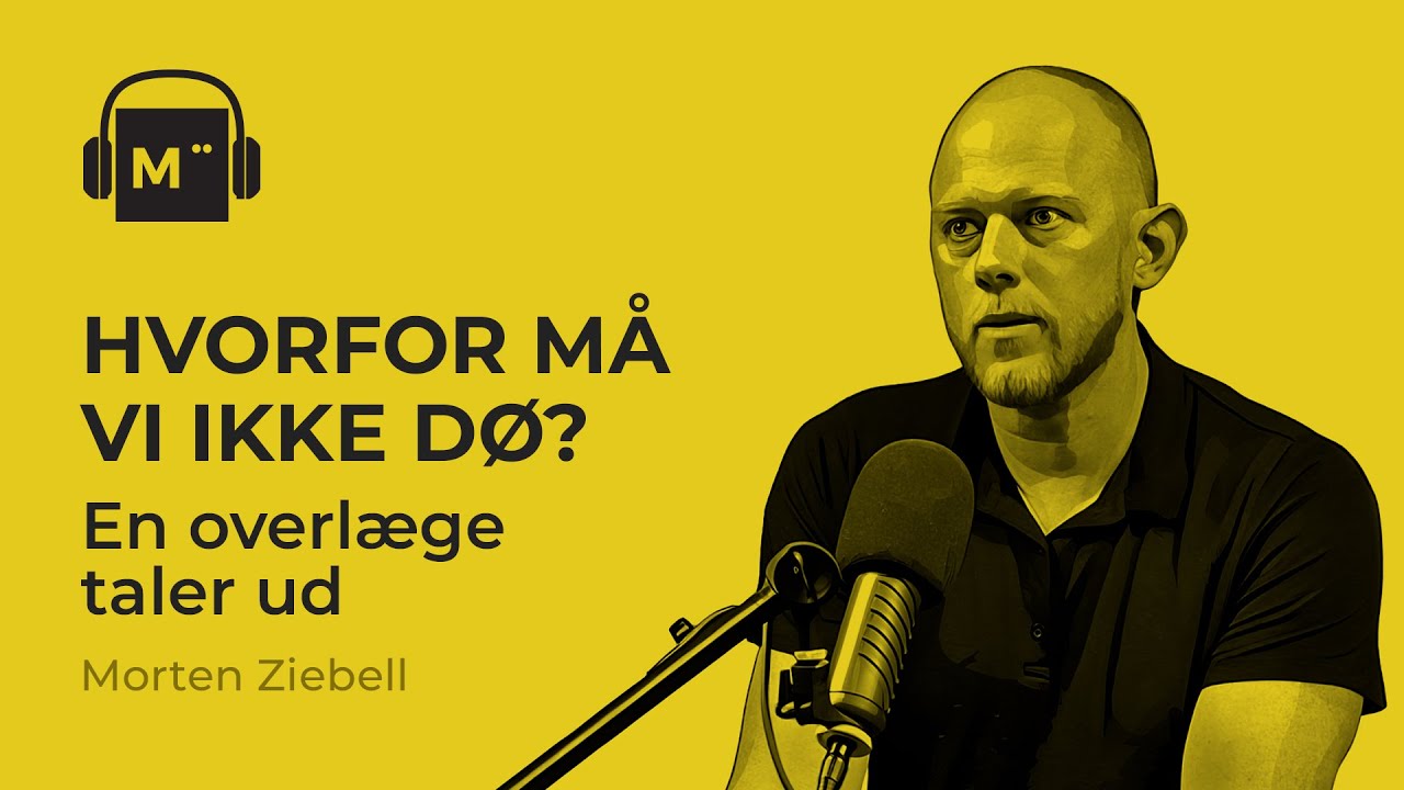 Hvorfor må vi ikke dø? En overlæge taler ud – med Morten Ziebell