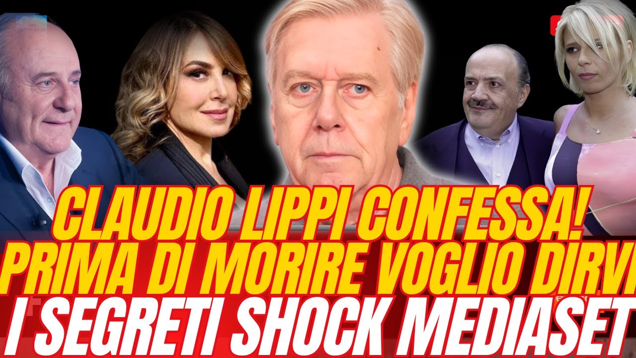 🟥CLAUDIO LIPPI CONFESSA! ⭕PRIMA DI MORIRE VOGLIO DIRVI I SEGRETI SHOCK MEDIASET🟥 #SCANDALO