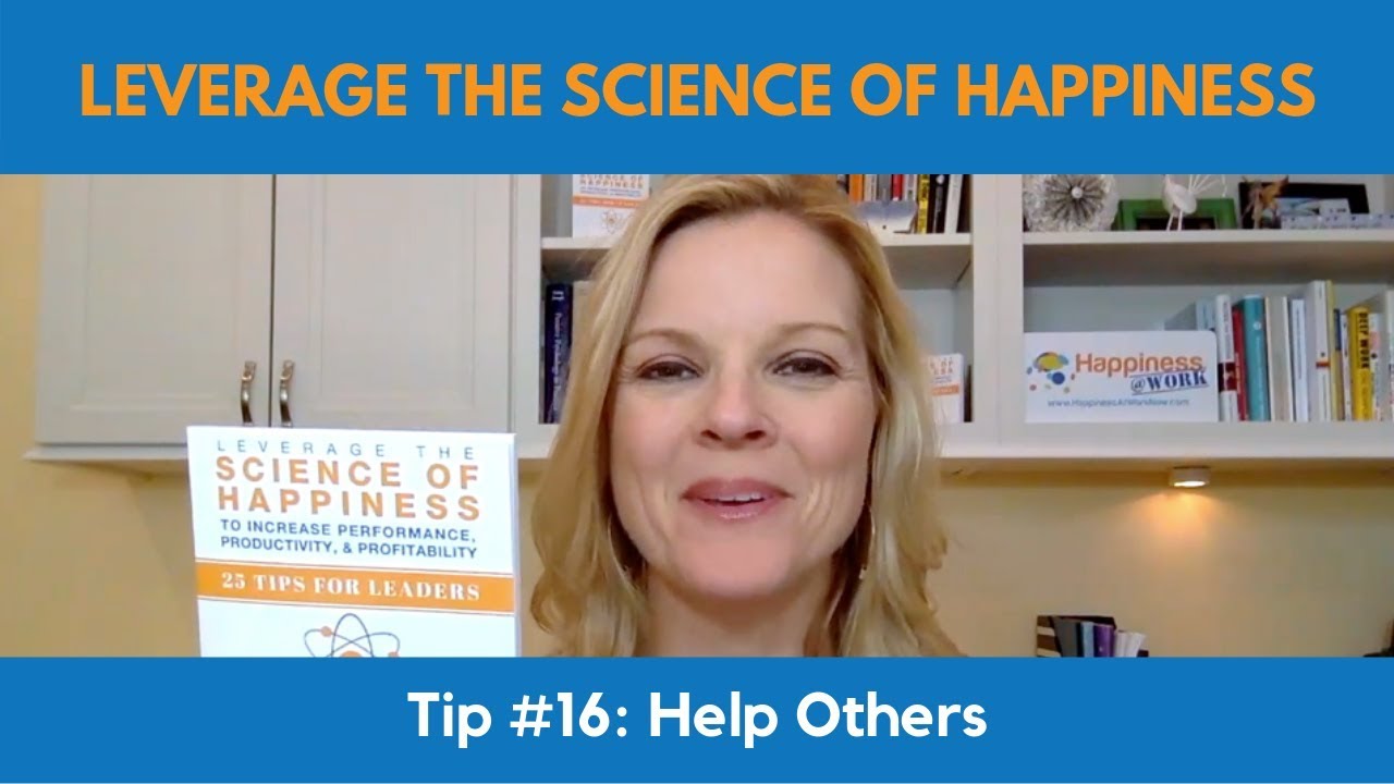 Tip#16: Help Others | Leverage the Science of Happiness