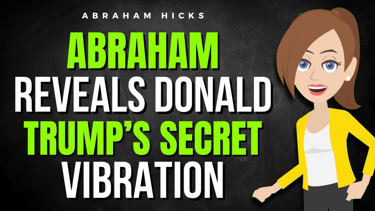 Abraham Reveals the Secret Vibration Behind Donald Trump’s Success ✅ Abraham Hicks 2025
