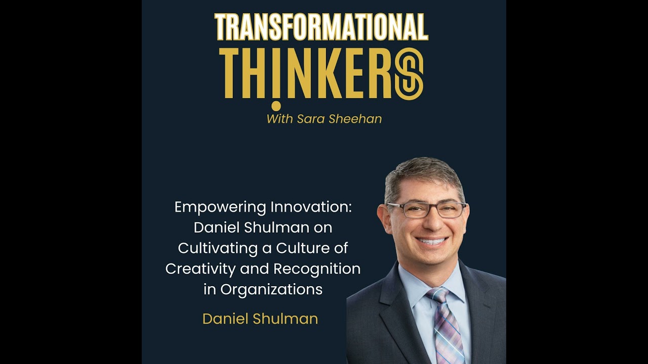 Empowering Innovation: Daniel Shulman on Cultivating a Culture of Creativity and Recognition in O...