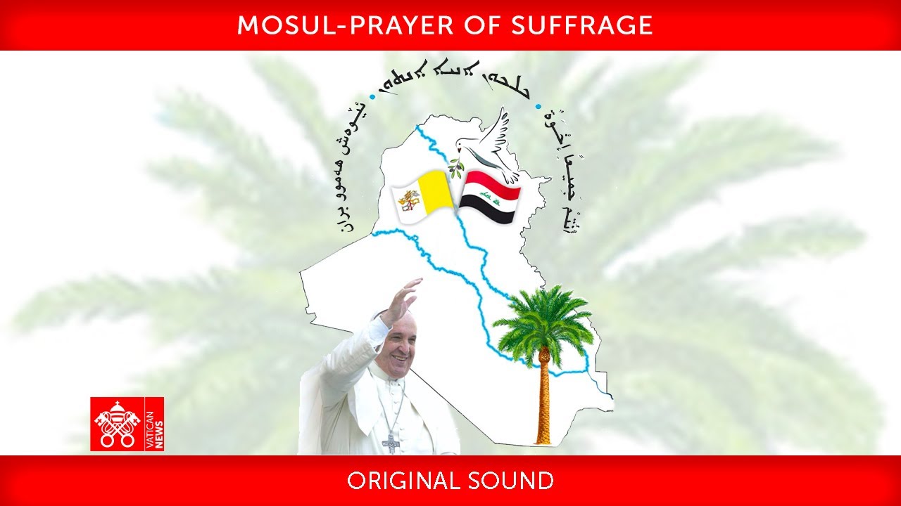Mosul, Prayer of suffrage, 7 March 2021 Pope Francis