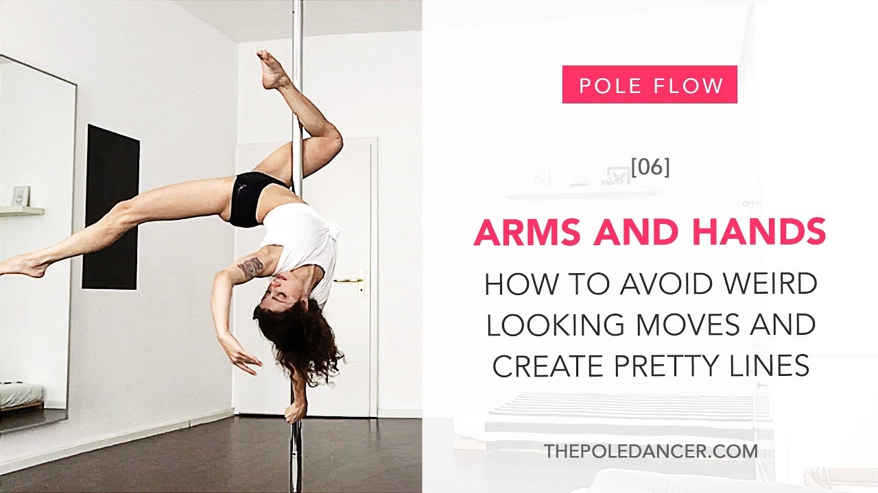 Arms and hands in pole dance: How to avoid weird looking moves & create beautiful lines on the pole