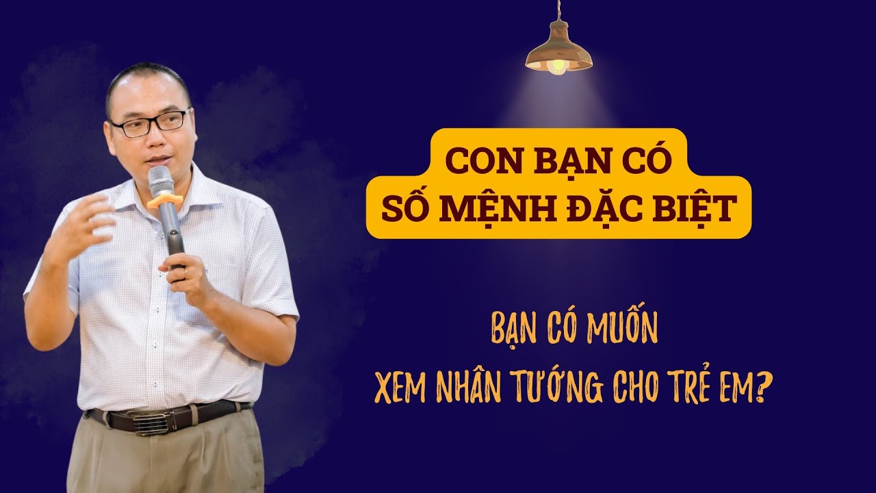 Con bạn có Số Mệnh Đặc Biệt - Xem Nhân tướng cho trẻ em đơn giản hơn bạn nghĩ | Trần Việt Quân