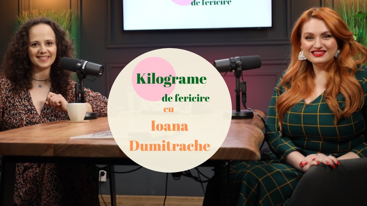 IOANA DUMITRACHE - O POVESTE DE VIAȚĂ DESPRE ACCEPTARE ȘI ASUMARE | Kilograme de fericire | Ep 17