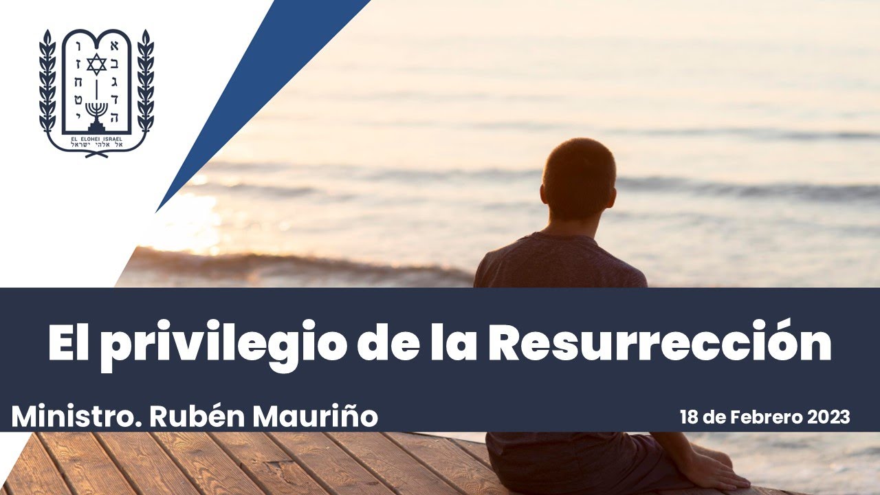 El privilegio de la Resurrección - Min. Rubén Mauriño - 18/Febrero/2023
